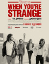 The Doors. When you're strange